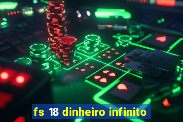 fs 18 dinheiro infinito